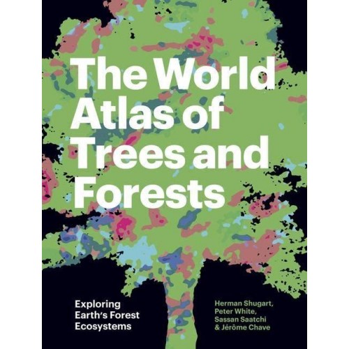 The World Atlas of Trees and Forests Exploring Earth's Forest Ecosystems