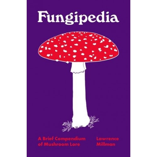 Fungipedia A Brief Compendium of Mushroom Lore - Pedia Books