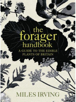 The Forager Handbook A Guide to the Edible Plants of Britain