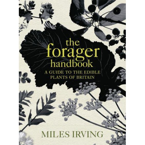 The Forager Handbook A Guide to the Edible Plants of Britain