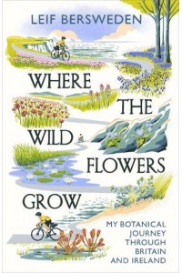 Where the Wildflowers Grow My Botanical Journey Through Britain and Ireland