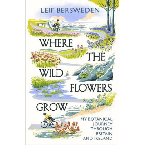 Where the Wildflowers Grow My Botanical Journey Through Britain and Ireland