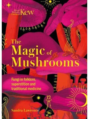 The Magic of Mushrooms Fungi in Folklore, Superstition and Traditional Medicine
