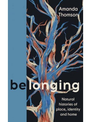 Belonging Natural Histories of Place, Identity and Home
