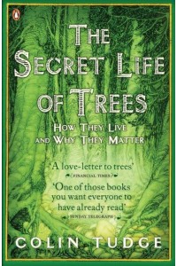 The Secret Life of Trees How They Live and Why They Matter