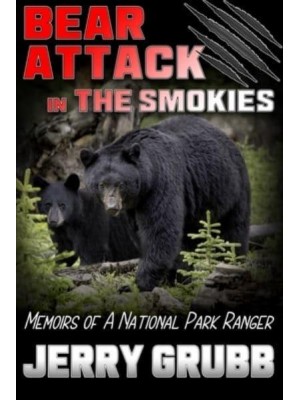 Bear Attack in the Smokies: Memoirs of a National Park Ranger