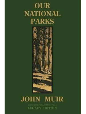 Our National Parks (Legacy Edition): Historic Explorations Of Priceless American Treasures - The Doublebit John Muir Collection