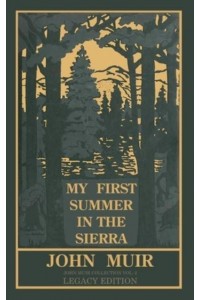 My First Summer In The Sierra (Legacy Edition): Classic Explorations Of The Yosemite And California Mountains - The Doublebit John Muir Collection