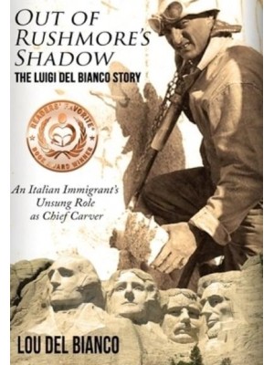 Out of Rushmore's Shadow: The Luigi Del Bianco Story - An Italian Immigrant's Unsung Role as Chief Carver