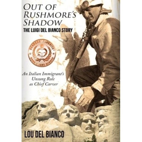 Out of Rushmore's Shadow: The Luigi Del Bianco Story - An Italian Immigrant's Unsung Role as Chief Carver