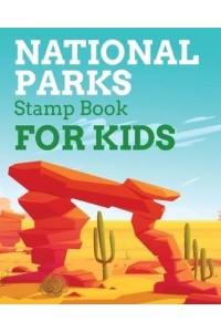 National Park Stamps Book For Kids: Outdoor Adventure Travel Journal Passport Stamps Log Activity Book