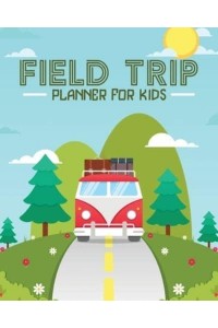 Field Trip Planner For Kids: Homeschool Adventures Schools and Teaching For Parents For Teachers At Home