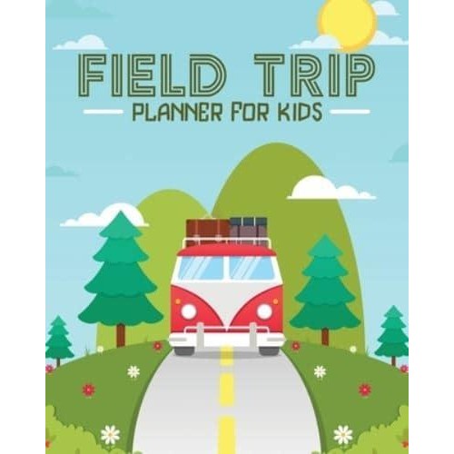 Field Trip Planner For Kids: Homeschool Adventures Schools and Teaching For Parents For Teachers At Home