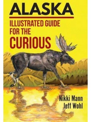 Alaska: Illustrated Guide for the Curious