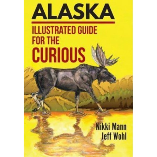 Alaska: Illustrated Guide for the Curious
