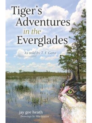 Tiger's Adventures in the Everglades: As told by T. F. Gato