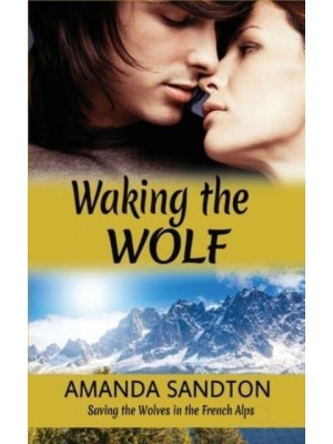 Waking the Wolf: Saving the Wolves in the French Alps - Du Lamond Family Saga