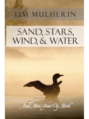 Sand, Stars, Wind, & Water: Field Notes from Up North