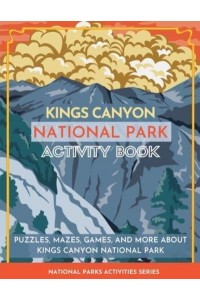 Kings Canyon National Park Activity Book: Puzzles, Mazes, Games, and More About Kings Canyon National Park - National Parks Activities