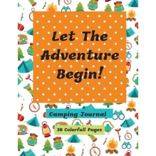 Let The Adventure Begin Camping Journal