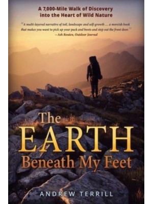 The Earth Beneath My Feet: A 7,000-Mile Walk of Discovery into the Heart of Wild Nature - A 7,000 Walk of Discovery Into the Heart of Wild Nature