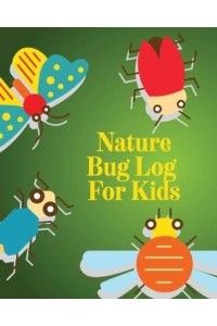 Nature Bug Log For Kids: Insects and Spiders Nature Study Outdoor Science Notebook