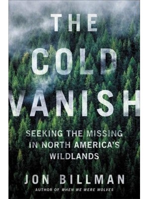 The Cold Vanish Seeking the Missing in North America's Wildlands