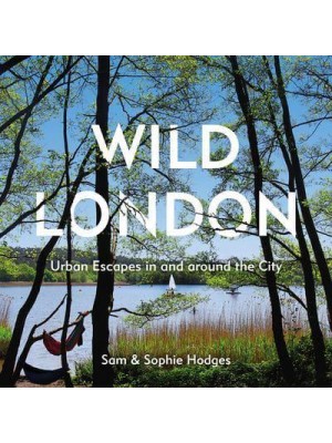 Wild London Urban Escapes in and Around the City