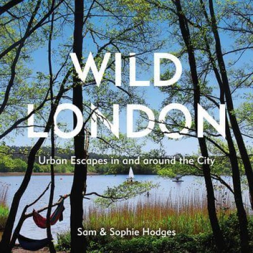 Wild London Urban Escapes in and Around the City