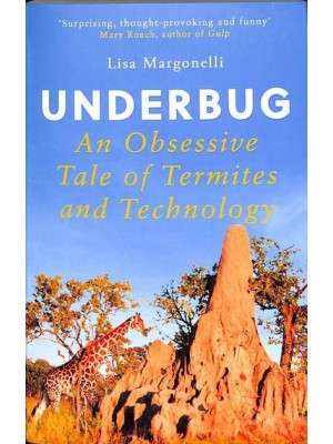 Underbug An Obsessive Tale of Termites and Technology