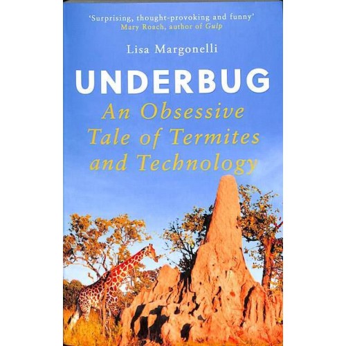 Underbug An Obsessive Tale of Termites and Technology