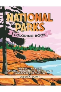 National Parks Coloring Book: The Beauty of the Natural Monuments, Nature and Landscapes of the USA