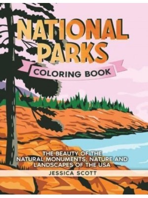 National Parks Coloring Book: The Beauty of the Natural Monuments, Nature and Landscapes of the USA