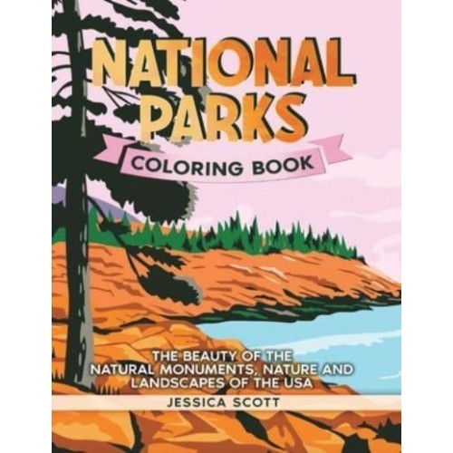 National Parks Coloring Book: The Beauty of the Natural Monuments, Nature and Landscapes of the USA