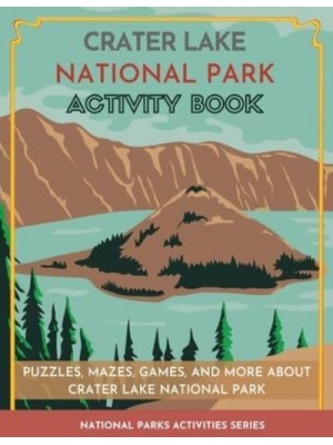 Crater Lake National Park Activity Book: Puzzles, Mazes, Games, and More