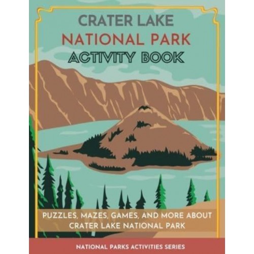 Crater Lake National Park Activity Book: Puzzles, Mazes, Games, and More