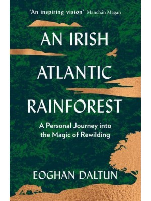 An Irish Atlantic Rainforest A Personal Journey Into the Magic of Rewilding