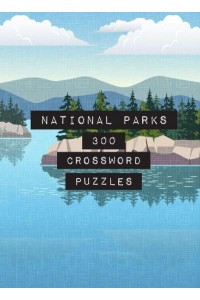 National Parks: 300 Crossword Puzzles - Life Is Better With Puzzles