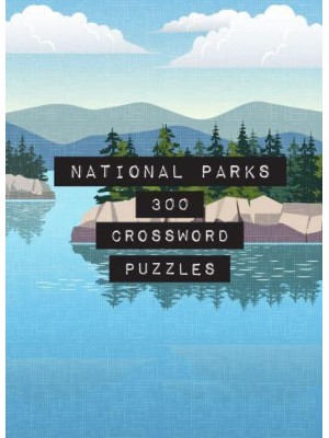 National Parks: 300 Crossword Puzzles - Life Is Better With Puzzles
