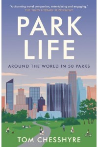 Park Life Around the World in 50 Parks
