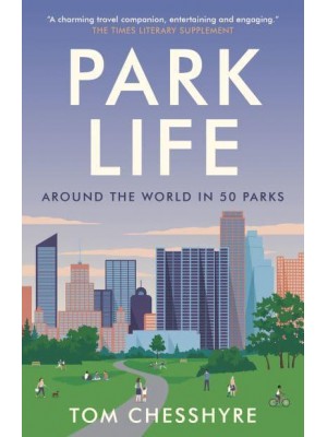 Park Life Around the World in 50 Parks