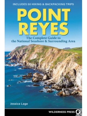 Point Reyes The Complete Guide to the National Seashore & Surrounding Area