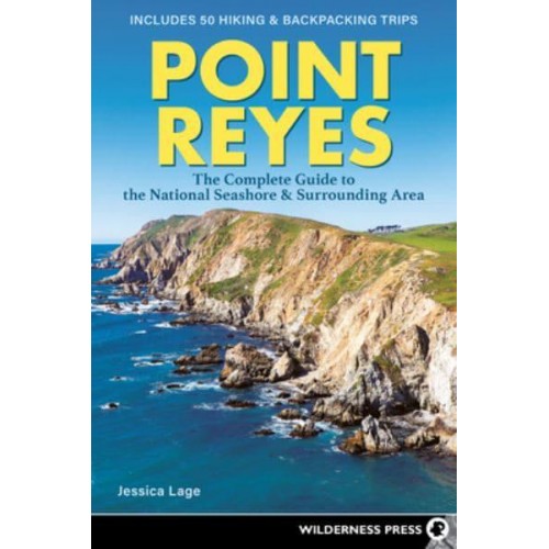 Point Reyes The Complete Guide to the National Seashore & Surrounding Area