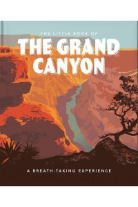 The Little Book of the Grand Canyon A Breath-Taking Experience - The Little Book Of...
