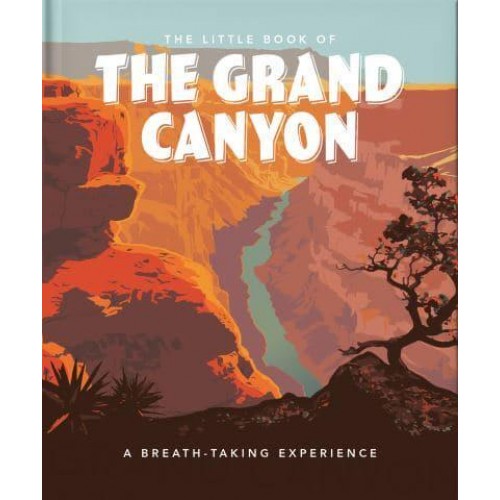 The Little Book of the Grand Canyon A Breath-Taking Experience - The Little Book Of...
