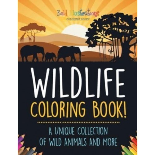 Wildlife Coloring Book! A Unique Collection Of Wild Animals And More