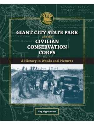 Giant City State Park and the Civilian Conservation Corps A History in Words and Pictures