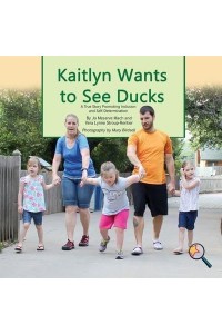 Kaitlyn Wants To See Ducks: A True Story Promoting Inclusion and Self-Determination - Finding My Way