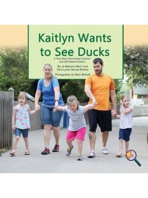 Kaitlyn Wants To See Ducks: A True Story Promoting Inclusion and Self-Determination - Finding My Way