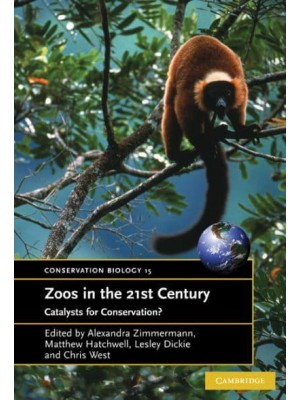 Zoos in the 21st Century: Catalysts for Conservation? - Conservation Biology Series